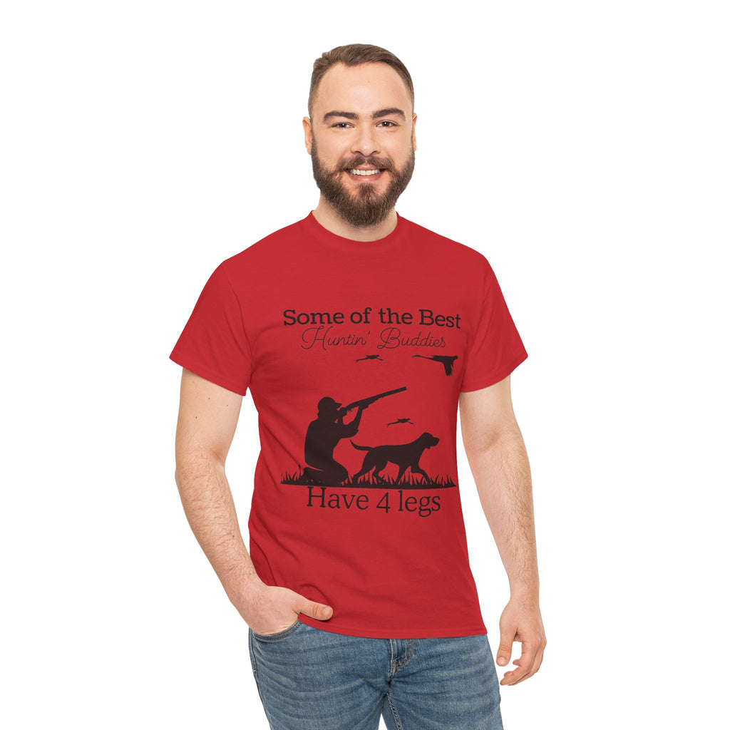 Some of the Best Huntin' Buddies Have 4 legs T-Shirt