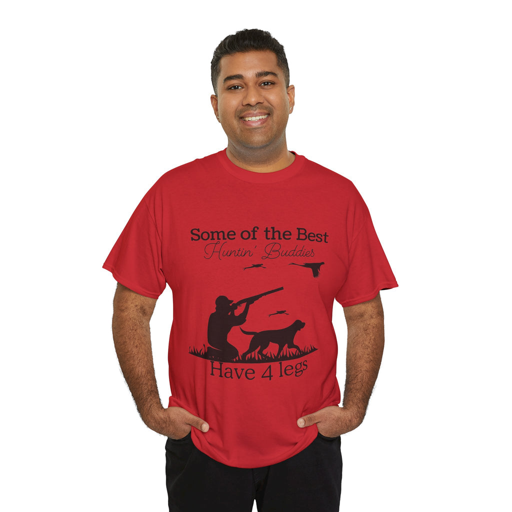 Some of the Best Huntin' Buddies Have 4 legs T-Shirt