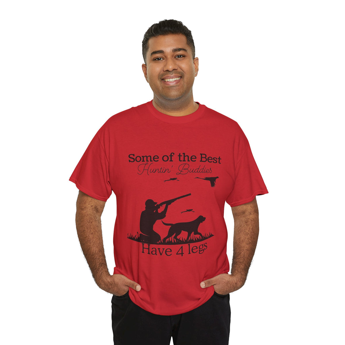 Some of the Best Huntin' Buddies Have 4 legs T-Shirt